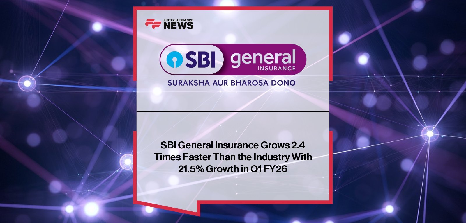 SBI General Insurance Q1 FY26 Reports 21% Growth